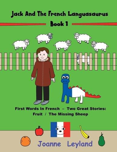 Jack And The French Languasaurus - Book 1: First Words In French - Two Great Stories: Fruit / The Missing Sheep