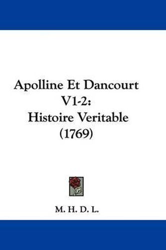 Apolline Et Dancourt V1-2: Histoire Veritable (1769)