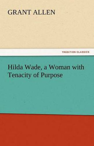 Cover image for Hilda Wade, a Woman with Tenacity of Purpose