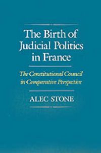 Cover image for The Birth of Judicial Politics in France: The Constitutional Council in Comparative Perspective