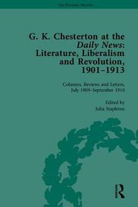 Cover image for G K Chesterton at the Daily News, Part II: Literature, Liberalism and Revolution, 1901-1913
