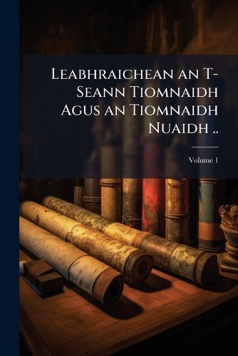 Cover image for Leabhraichean an T-Seann Tiomnaidh Agus an Tiomnaidh Nuaidh ..