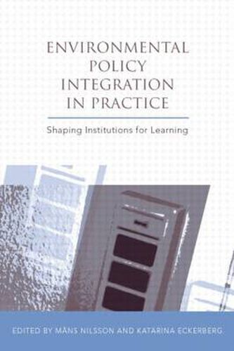 Cover image for Environmental Policy Integration in Practice: Shaping Institutions for Learning