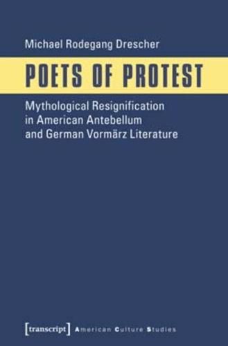 Cover image for Poets of Protest: Mythological Resignification in American Antebellum and German Vormrz Literature