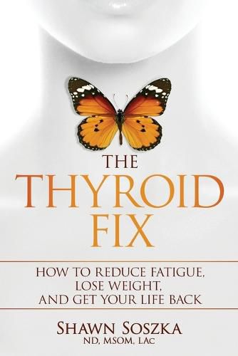 Cover image for The Thyroid Fix: How to Reduce Fatigue, Lose Weight, and Get Your Life Back