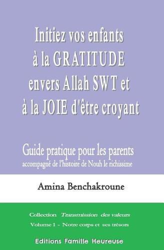 Cover image for Initiez vos enfants a la gratitude envers Allah SWT et a la joie d'etre croyant: Guide pratique pour les parents accompagnant l'histoire de Nouh le richissime