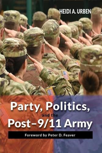 Cover image for Party, Politics, and the Post-9/11 Army