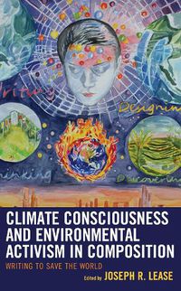 Cover image for Climate Consciousness and Environmental Activism in Composition: Writing to Save the World