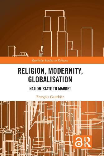 Religion, Modernity, Globalisation: Nation-State to Market