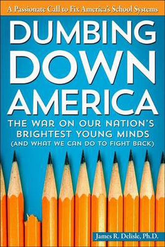 Cover image for Dumbing Down America: The War on Our Nation's Brightest Young Minds (And What we Can Do to Fight Back)