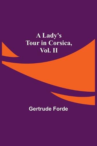 Cover image for A Lady's Tour in Corsica, Vol. II