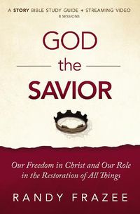 Cover image for God the Savior Bible Study Guide plus Streaming Video: Our Freedom in Christ and Our Role in the Restoration of All Things