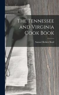 Cover image for The Tennessee and Virginia Cook Book