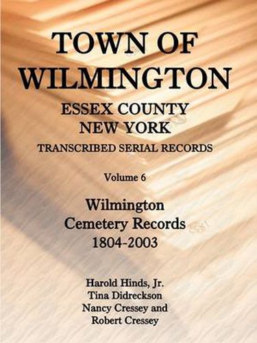 Cover image for Town of Wilmington, Essex County, New York, Transcribed Serial Records, Volume 6, Wilmington Cemetery Records, 1804-2003