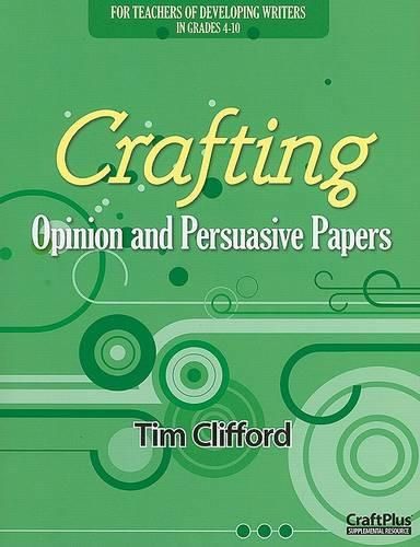 Cover image for Crafting Opinion and Persuasive Papers: For Teachers of Developing Writers in Grades 4-10