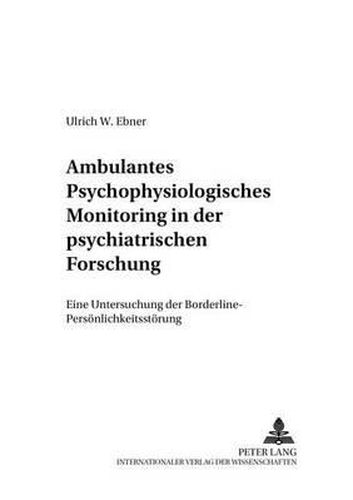 Ambulantes Psychophysiologisches Monitoring in Der Psychiatrischen Forschung: Eine Untersuchung Der Borderline-Persoenlichkeitsstoerung