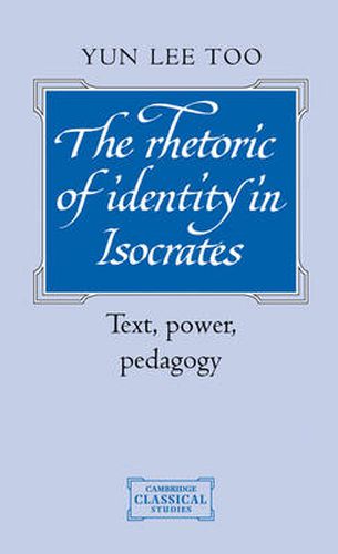 The Rhetoric of Identity in Isocrates: Text, Power, Pedagogy