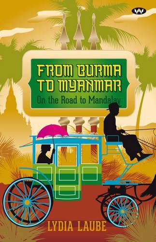 Cover image for From Burma to Myanmar: On the Road to Mandalay