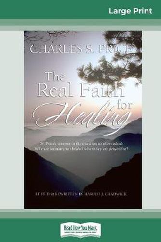 Cover image for The Real Faith for Healing (16pt Large Print Edition)