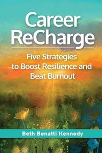 Cover image for Career ReCharge: Five Strategies to Boost Resilience and Beat Burnout