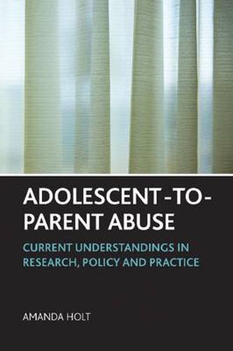 Cover image for Adolescent-to-Parent Abuse: Current Understandings in Research, Policy and Practice