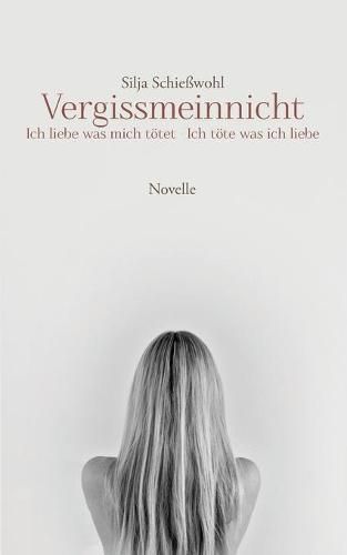 Cover image for Vergissmeinnicht: Ich liebe was mich toetet - Ich toete was ich liebe