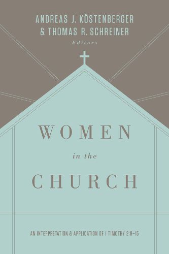 Cover image for Women in the Church: An Interpretation and Application of 1 Timothy 2:9-15