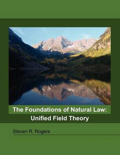 The Foundations of Natural Law: Unified Field Theory
