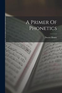 Cover image for A Primer Of Phonetics