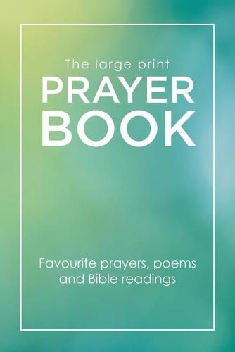 Cover image for The Large Print Prayer Book: Favourite prayers, poems and bible readings