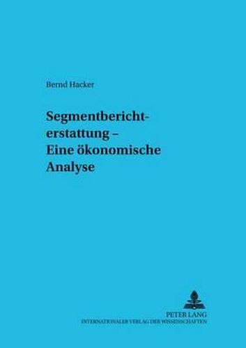 Cover image for Segmentberichterstattung - Eine Oekonomische Analyse