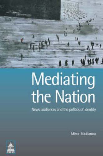 Cover image for Mediating the Nation: News, Audiences and the Politics of Identity