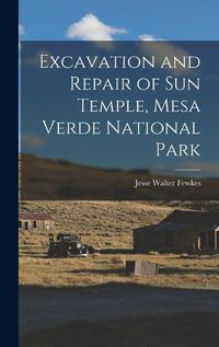 Cover image for Excavation and Repair of Sun Temple, Mesa Verde National Park