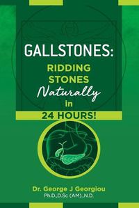 Cover image for Gallstones: Ridding Stones Naturally in 24 Hours!