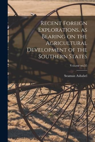 Cover image for Recent Foreign Explorations, as Bearing on the Agricultural Development of the Southern States; Volume no.35