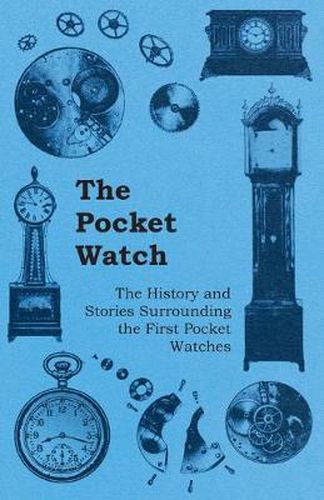 Cover image for The Pocket Watch - The History and Stories Surrounding the First Pocket Watches