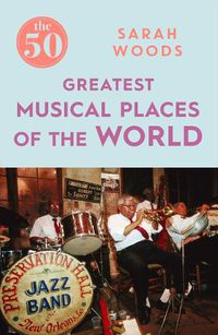 Cover image for The 50 Greatest Musical Places