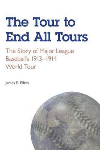 Cover image for The Tour to End All Tours: The Story of Major League Baseball's 1913-1914 World Tour