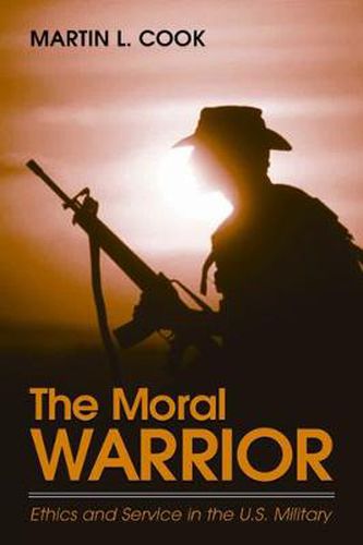 Cover image for The Moral Warrior: Ethics and Service in the U.S. Military