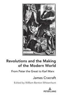 Cover image for Revolutions and the Making of the Modern World: From Peter the Great to Karl Marx