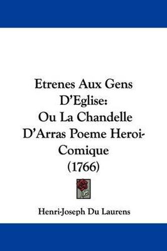 Etrenes Aux Gens D'Eglise: Ou La Chandelle D'Arras Poeme Heroi-Comique (1766)