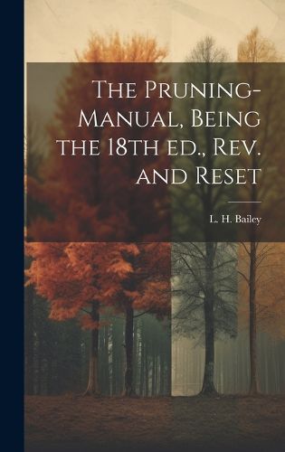 Cover image for The Pruning-manual, Being the 18th ed., rev. and Reset