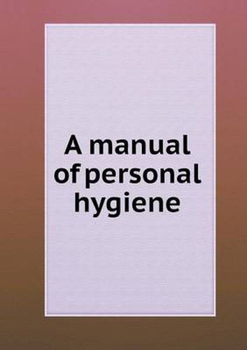 Cover image for A manual of personal hygiene