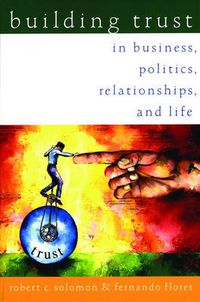 Cover image for Building Trust: In Business, Politics, Relationships, and Life
