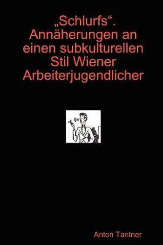 Cover image for Schlurfs . Annaherungen an Einen Subkulturellen Stil Wiener Arbeiterjugendlicher