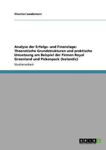 Cover image for Analyse der Erfolgs- und Finanzlage: Theoretische Grundstrukturen und praktische Umsetzung am Beispiel der Firmen Royal Greenland und Pickenpack (Icelandic)
