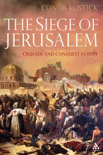 Cover image for The Siege of Jerusalem: Crusade and Conquest in 1099