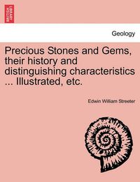 Cover image for Precious Stones and Gems, Their History and Distinguishing Characteristics ... Illustrated, Etc.