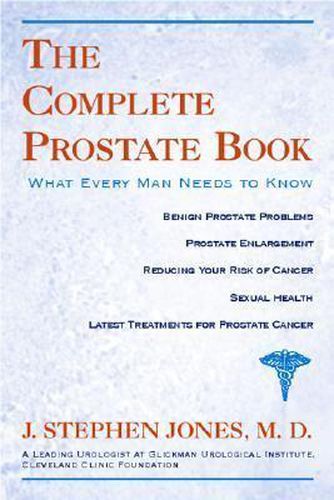 Cover image for The Complete Prostate Book: What Every Man Needs To Know