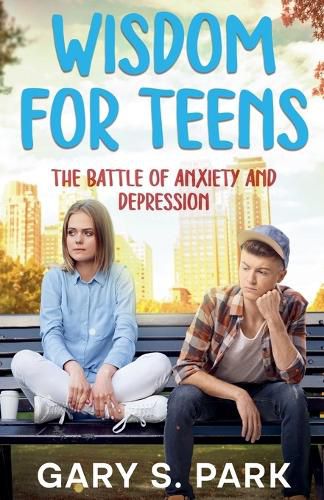 Wisdom for Teens The Battle of Anxiety and Depression